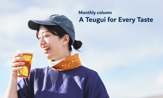 Monthly column Vol.53｜A Teugui for Every Taste