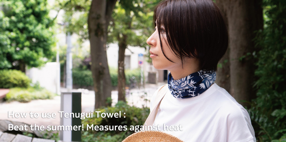 How to use Tenugui Towel : Beat the summer! Measures against heat
