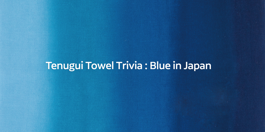 Tenugui Towel Trivia : Blue in Japan